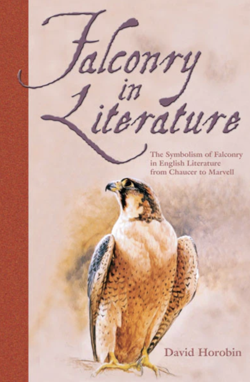 FALCONRY IN LITERATURE: THE SYMBOLISM OF FALCONRY IN ENGLISH LITERATURE FROM CHAUCER TO MARVELL.